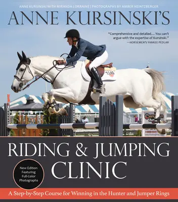 Anne Kursinski's Riding and Jumping Clinic (Jezdecká a skoková poradna Anne Kursinski): Nové vydání: Krok za krokem pro vítězství v loveckých a skokových kruzích: nové vydání - Anne Kursinski's Riding and Jumping Clinic: New Edition: A Step-By-Step Course for Winning in the Hunter and Jumper Rings