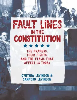 Zlomové linie v ústavě: a nedostatky, které nás ovlivňují dodnes: tvůrci ústavy, jejich boje a nedostatky, které nás ovlivňují dodnes. - Fault Lines in the Constitution: The Framers, Their Fights, and the Flaws That Affect Us Today