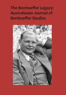 The Bonhoeffer Legacy: Australasian Journal of Bonhoeffer Studies, Vol 3, No 1