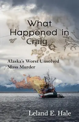 Co se stalo v Craigu: Nejhorší nevyřešená masová vražda na Aljašce - What Happened in Craig: Alaska's Worst Unsolved Mass Murder