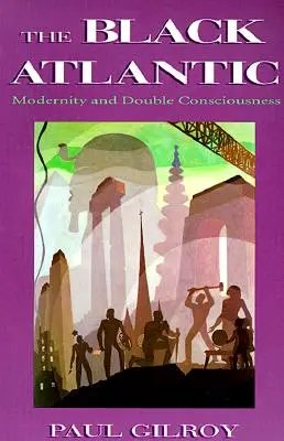 Černý Atlantik: Modernost a dvojí vědomí - The Black Atlantic: Modernity and Double-Consciousness