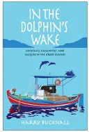 Ve znamení delfínů - koktejly, pohromy a káhiry na řeckých ostrovech - In the Dolphin's Wake - Cocktails, Calamities and Caiques in the Greek Islands