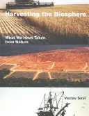 Sklizeň biosféry: Co jsme si vzali z přírody - Harvesting the Biosphere: What We Have Taken from Nature