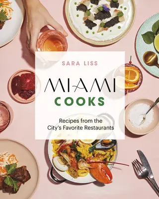 Miami vaří: Recepty z oblíbených restaurací ve městě - Miami Cooks: Recipes from the City's Favorite Restaurants