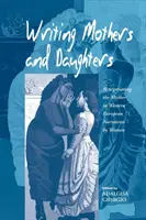 Psaní matek a dcer: Dcery a dcery: nové pojednání o matce v západoevropských vyprávěních žen - Writing Mothers and Daughters: Renegotiating the Mother in Western European Narratives by Women