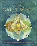 Velké dílo: Sebenapoznání a léčení prostřednictvím kola roku - The Great Work: Self-Knowledge and Healing Through the Wheel of the Year