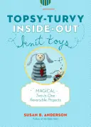 Pletené hračky naruby: Topsy-Turvy Inside-Out Knit Toys (Pletené hračky naruby) - Topsy-Turvy Inside-Out Knit Toys