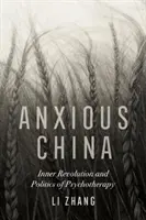Znepokojivá Čína: Vnitřní revoluce a politika psychoterapie - Anxious China: Inner Revolution and Politics of Psychotherapy