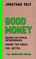 Dobré peníze - Staňte se etickým podnikatelem - Good Money - Become an Ethical Entrepreneur