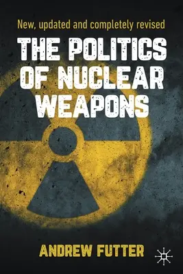 Politika jaderných zbraní: Nová, aktualizovaná a kompletně přepracovaná kniha - The Politics of Nuclear Weapons: New, Updated and Completely Revised