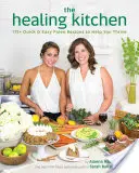 Léčivá kuchyně: Kuchyně: 175+ rychlých a snadných paleo receptů, které vám pomohou prospívat - The Healing Kitchen: 175+ Quick & Easy Paleo Recipes to Help You Thrive