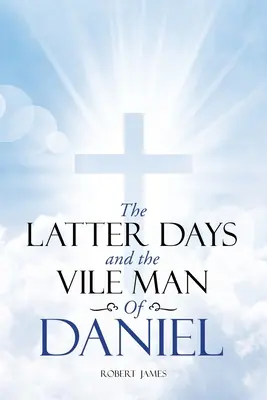 Poslední dny a Podlý muž z Daniela - The Latter Days and The Vile Man of Daniel