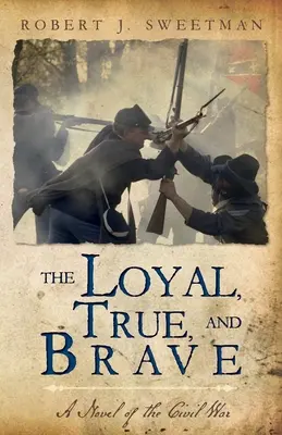 Věrní, opravdoví a odvážní: Věrní a stateční: román z občanské války - The Loyal, True, and Brave: A Novel of the Civil War