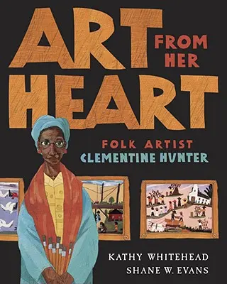 Umění ze srdce: Lidová umělkyně Clementine Hunterová - Art from Her Heart: Folk Artist Clementine Hunter