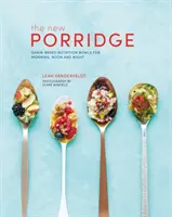 Nová kaše: Výživné misky na bázi obilovin pro ráno, poledne i večer. - New Porridge: Grain-Based Nutrition Bowls for Morning, Noon and Night