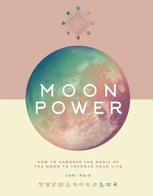 Síla Měsíce: Jak využít kouzlo Měsíce ke zlepšení svého života - Moon Power: How to Harness the Magic of the Moon to Improve Your Life