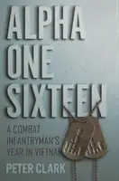 Alfa jedna šestnáct: Rok bojového pěšáka ve Vietnamu - Alpha One Sixteen: A Combat Infantryman's Year in Vietnam