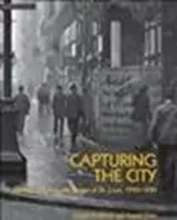 Zachycení města: Louis, 1900-1930: fotografie z ulic St. - Capturing the City: Photographs from the Streets of St. Louis, 1900 - 1930
