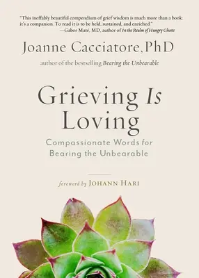 Truchlení je láska: Soucitná slova pro snášení nesnesitelného. - Grieving Is Loving: Compassionate Words for Bearing the Unbearable