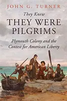 Věděli, že jsou poutníci: Plymouthská kolonie a boj o americkou svobodu - They Knew They Were Pilgrims: Plymouth Colony and the Contest for American Liberty