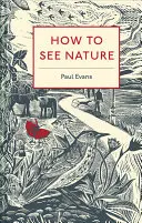 Jak se dívat na přírodu - How to See Nature
