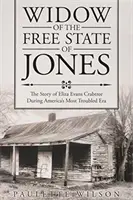 Vdova ze svobodného státu Jones: Příběh Elizy Evans Crabtreeové v nejproblematičtějším období Ameriky - Widow of the Free State of Jones: The Story of Eliza Evans Crabtree During America's Most Troubled Era