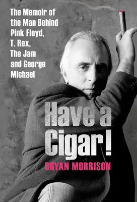 Vezměte si doutník! Rex, The Jam a George Michaela. - Have a Cigar!: The Memoir of the Man Behind Pink Floyd, T. Rex, the Jam and George Michael