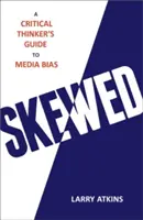 Skewed: Průvodce kritického myšlení v oblasti předpojatosti médií - Skewed: A Critical Thinker's Guide to Media Bias