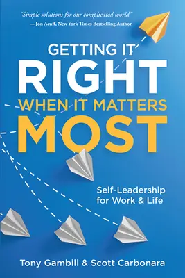 Jak to udělat správně, když na tom nejvíc záleží: Sebelépe vedená práce a život - Getting It Right When It Matters Most: Self-Leadership for Work and Life