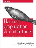 Aplikační architektury Hadoop: (Grover Rajat (Mark)): Navrhování reálných aplikací pro velká data - Hadoop Application Architectures: Designing Real-World Big Data Applications (Grover Rajat (Mark))