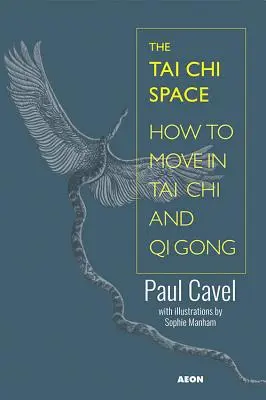 Prostor pro taiči: Jak se pohybovat v tchaj-ťi a čchi-kungu. - The Tai Chi Space: How to Move in Tai Chi and Qi Gong