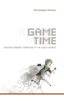 Herní čas: Porozumění časovosti ve videohrách - Game Time: Understanding Temporality in Video Games