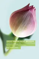 Velká víra, velká moudrost: Velká víra: praxe a probuzení v sútrách o čisté zemi mahájánového buddhismu - Great Faith, Great Wisdom: Practice and Awakening in the Pure Land Sutras of Mahayana Buddhism