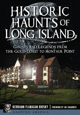 Historická strašidla Long Islandu: Strašidla a legendy od Gold Coast po Montauk Point - Historic Haunts of Long Island: Ghosts and Legends from the Gold Coast to Montauk Point