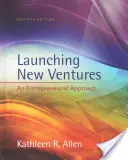 Spouštění nových podniků - podnikatelský přístup (Allen Kathleen R. (University of Southern California)) - Launching New Ventures - An Entrepreneurial Approach (Allen Kathleen R. (University of Southern California))