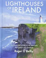Majáky Irska - Ilustrovaný průvodce po strážcích našeho pobřeží - Lighthouses of Ireland - An Illustrated Guide to the Sentinels that Guard our Coastline