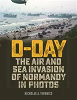 Den D: Letecká a námořní invaze v Normandii ve fotografiích - D-Day: The Air and Sea Invasion of Normandy in Photos