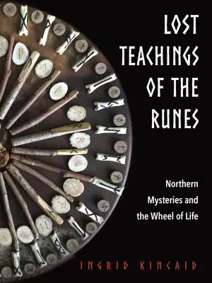 Ztracené učení run: Severní tajemství a kolo života - Lost Teachings of the Runes: Northern Mysteries and the Wheel of Life