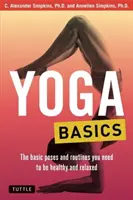 Základy jógy: Základní pozice a sestavy, které potřebujete, abyste byli zdraví a uvolnění. - Yoga Basics: The Basic Poses and Routines You Need to Be Healthy and Relaxed