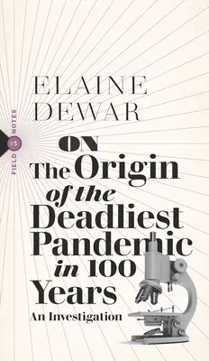 O původu nejsmrtelnější pandemie za posledních 100 let: Vyšetřování - On the Origin of the Deadliest Pandemic in 100 Years: An Investigation
