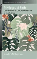 Privilegia narození: Mýtus a rasa v Jihoafrické republice - Privileges of Birth: Constellations of Care, Myth, and Race in South Africa