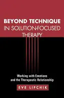 Za hranice techniky v terapii zaměřené na řešení: Práce s emocemi a terapeutickým vztahem - Beyond Technique in Solution-Focused Therapy: Working with Emotions and the Therapeutic Relationship