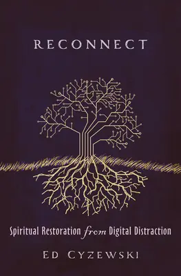 Znovu se spojte: Duchovní obnova z digitální roztržitosti - Reconnect: Spiritual Restoration from Digital Distraction