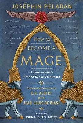 Jak se stát mágem: Francouzský okultní manifest z fin-de-siecle - How to Become a Mage: A Fin-De-Siecle French Occult Manifesto