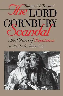 Skandál lorda Cornburyho Politika reputace v britské Americe - Lord Cornbury Scandal the Politics of Reputation in British America