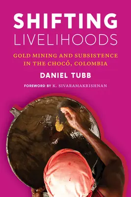 Změna způsobu obživy: Těžba zlata a obživa v kolumbijské Choce - Shifting Livelihoods: Gold Mining and Subsistence in the Choc, Colombia