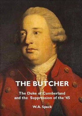 Řezník: Vévoda z Cumberlandu a potlačení roku 45 - The Butcher: The Duke of Cumberland and the Suppression of the '45
