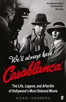 Casablanca nám zůstane navždy - život, legenda a posmrtný život nejoblíbenějšího hollywoodského filmu - We'll Always Have Casablanca - The Life, Legend, and Afterlife of Hollywood's Most Beloved Movie