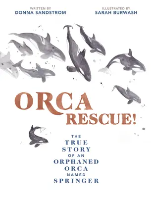 Záchrana kosatek!: Pravdivý příběh osiřelé kosatky jménem Springer (The True Story of an Orphaned Orca Named Springer) - Orca Rescue!: The True Story of an Orphaned Orca Named Springer