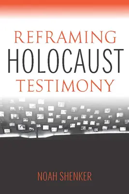 Přeformulování svědectví o holocaustu - Reframing Holocaust Testimony